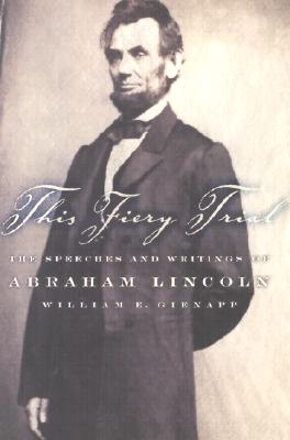This Fiery Trial: The Speeches and Writings of Abraham Lincoln