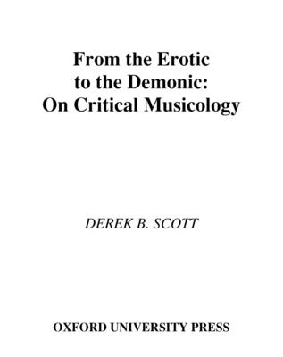 From the Erotic to the Demonic: On Critical Musicology Scott, Derek B.