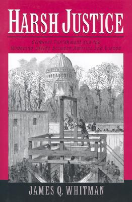 Harsh Justice: Criminal Punishment and the Widening Divide Between America and Europe