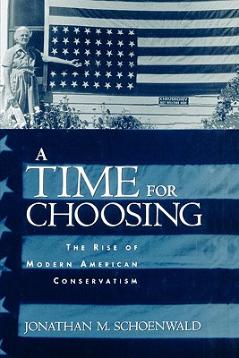 Time for Choosing: The Rise of Modern American Conservatism