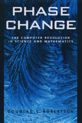 Phase Change: The Computer Revolution in Science and Mathematics (Computer Sciences)