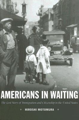 Image for Americans in Waiting: The Lost Story of Immigration and Citizenship in the United States (SIGNED)