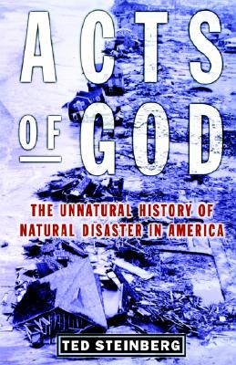 Image for Acts of God: The Unnatural History of Natural Disaster in America Acts of God: The Unnatural History of Natural Disaster in America