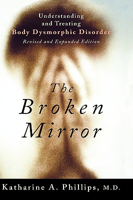 Broken Mirror: Understanding and Treating Body Dysmorphic Disorder