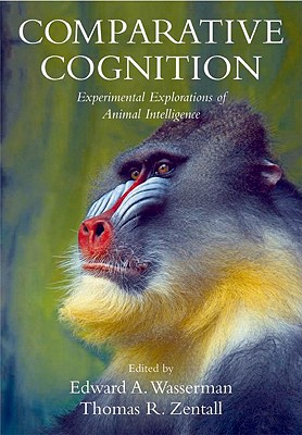 Image for Comparative Cognition: Experimental Explorations of Animal Intelligence Comparative Cognition: Experimental Explorations of Animal Intelligence