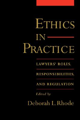 Image for Ethics in Practice: Lawyers' Roles, Responsibilities, and Regulation Ethics in Practice: Lawyers' Roles, Responsibilities, and Regulation