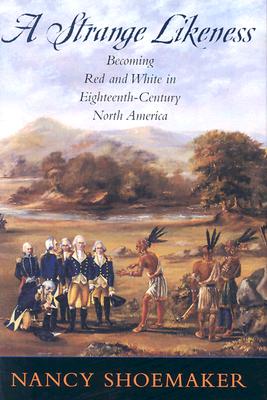 A Strange Likeness: Becoming Red and White in Eighteenth-Century North America