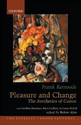 Pleasure and Change: The Aesthetics of Canon (The ABerkeley Tanner Lectures)