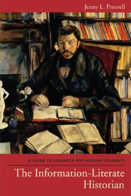 The Information-Literate Historian: A Guide to Research for History Students