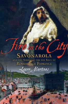 Image for Fire in the City: Savonarola and the Struggle for the Soul of Renaissance Florence