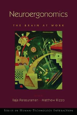 Neuroergonomics: The brain at work (Human Technology Interaction Series) Parasuraman, Raja and Rizzo, Matthew