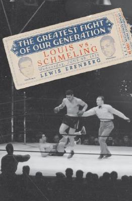 Image for The Greatest Fight of Our Generation: Louis vs. Schmeling The Greatest Fight of Our Generation: Louis vs. Schmeling