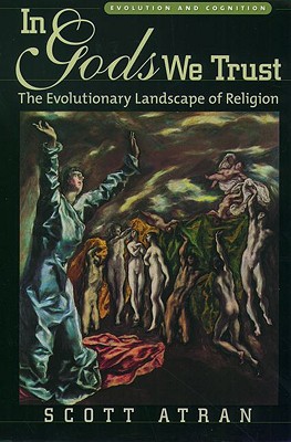 In Gods We Trust: The Evolutionary Landscape of Religion (Evolution and Cognition)
