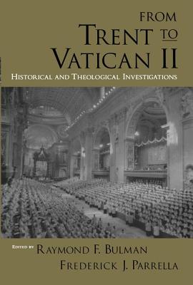 From Trent to Vatican II: Historical and Theological Investigations