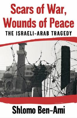 Scars of War, Wounds of Peace: The Israeli-Arab Tragedy