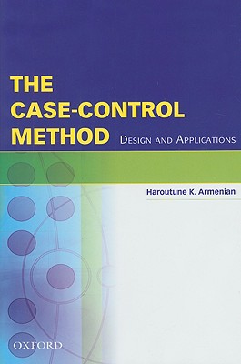 The Case-Control Method: Design and Applications (Monographs in Epidemiology and Biostatistics)