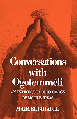 Conversations with Ogotemmli: An Introduction to Dogon Religious Ideas (Galaxy Books)