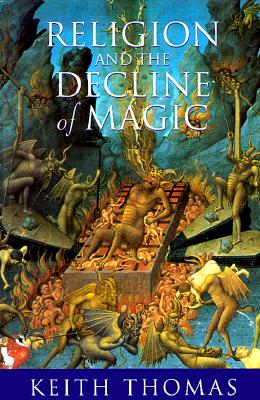 Religion and the Decline of Magic: Studies in popular beliefs in sixteenth and seventeenth century England