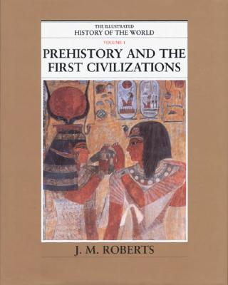Prehistory and the First Civilizations (The Illustrated History of the World, Volume 1)