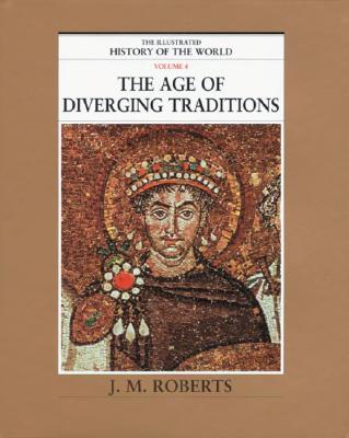 The Age of Diverging Traditions (The Illustrated History of the World, Volume 4)