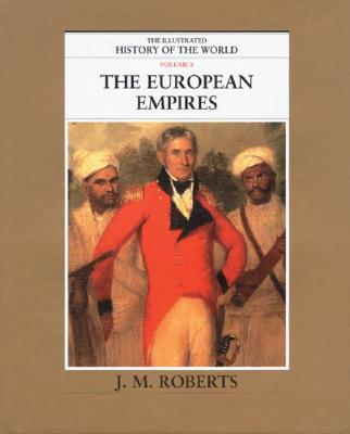 The European Empires (The Illustrated History of the World, Volume 8)