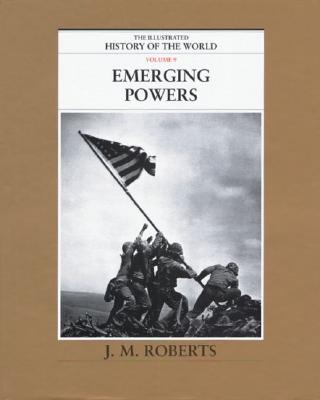 Emerging Powers (The Illustrated History of the World, Volume 9)