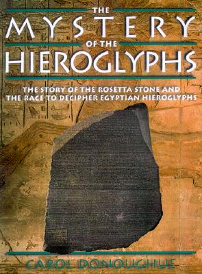 Mystery of the Hieroglyphs: The Story of the Rosetta Stone and the Race to Decipher Egyptianhieroglyphs