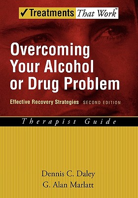 Overcoming Your Alcohol or Drug Problem: Effective Recovery Strategies Therapist Guide, 2nd Edition (Treatments That Work)