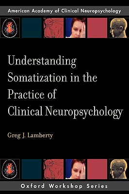 Understanding Somatization in the Practice of Clinical Neuropsychology