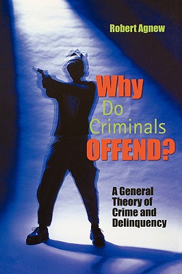 Why Do Criminals Offend: A General Theory of Crime and Delinquency