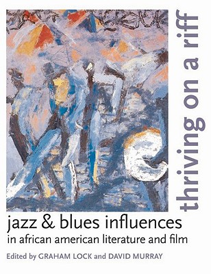 Thriving on a Riff: Jazz & Blues Influences in African American Literature and Film