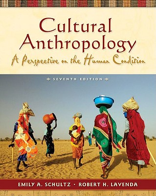 Cultural Anthropology - a Perspective on the Human Condition by Schultz & Lavenda