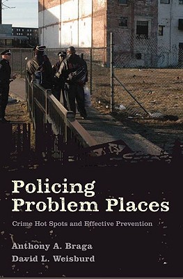 Policing Problem Places: Crime Hot Spots and Effective Prevention (Studies in Crime and Public Policy)