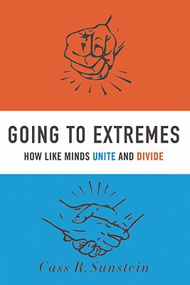 Image for Going to Extremes: How Like Minds Unite and Divide Going to Extremes: How Like Minds Unite and Divide