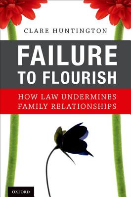 Failure to Flourish: How Law Undermines Family Relationships (Inscribed)