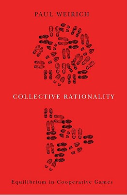 Collective Rationality: Equilibrium in Cooperative Games [Hardcover] Weirich, Paul