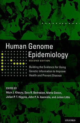 Human Genome Epidemiology, 2nd Edition: Building the evidence for using genetic information to improve health and prevent disease