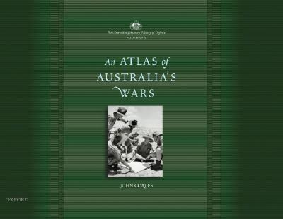 The Australian Centenary History of Defence: Volume 7: An Atlas of Australia's Wars (v. 7)