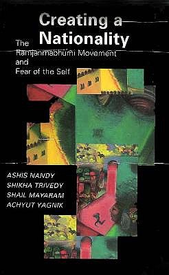 Creating a Nationality: The Ramjanmabhumi Movement and Fear of the Self