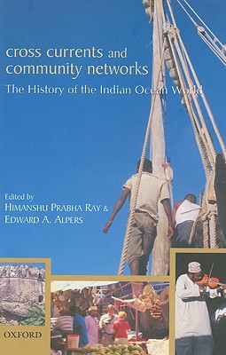 Cross Currents and Community Networks: The History of the Indian Ocean World