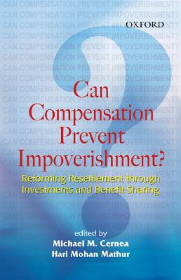 Can Compensation Prevent Impoverishment: Reforming Resettlement through Investments