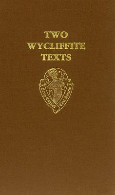 TWO WYCLIFFITE TEXTS The Sermon of William Taylor 1406, Testimony of William Thorpe 1407