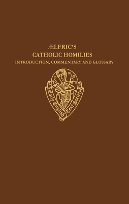 AELFRIC'S CATHOLIC HOMILIES Introduction, Commentary and Glossary