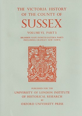 A History of the County of Sussex: Volume VI Part III: Bramber Rape (North-Eastern Part) including Crawley New Town (Victoria County History)