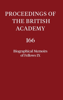 Biographical Memoirs of Fellows, IX (Proceedings of the British Academy: Themed volumes of essays in the humanities and social sciences, 166)