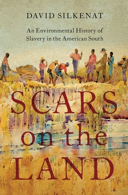 Scars on the Land: An Environmental History of Slavery in the American South