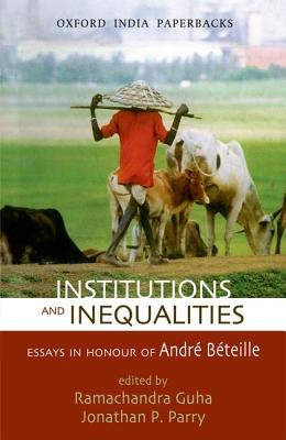 Institutions and Inequalities Essays in Honour of Andre Beteille