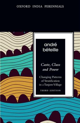 Caste, Class and Power, Third Edition: Changing Patterns of Stratification in a Tanjore Village (Oxford India Perennials Series)