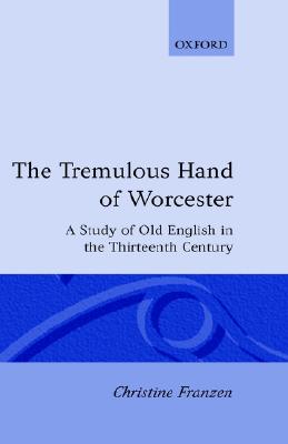 The Tremulous Hand of Worcester: A Study of Old English in the Thirteenth Century (Oxford English Monographs)