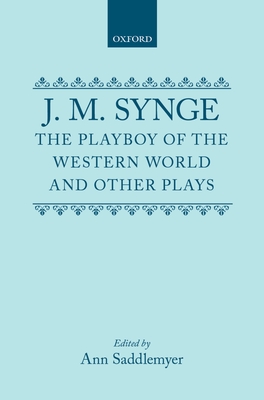 The Playboy of the Western World and Other Plays: Riders to the Sea; The Shadow of the Glen; The Tinker's Wedding; The Well of the Saints; The Playboy of the Western World; Deirdre of the Sorrows
